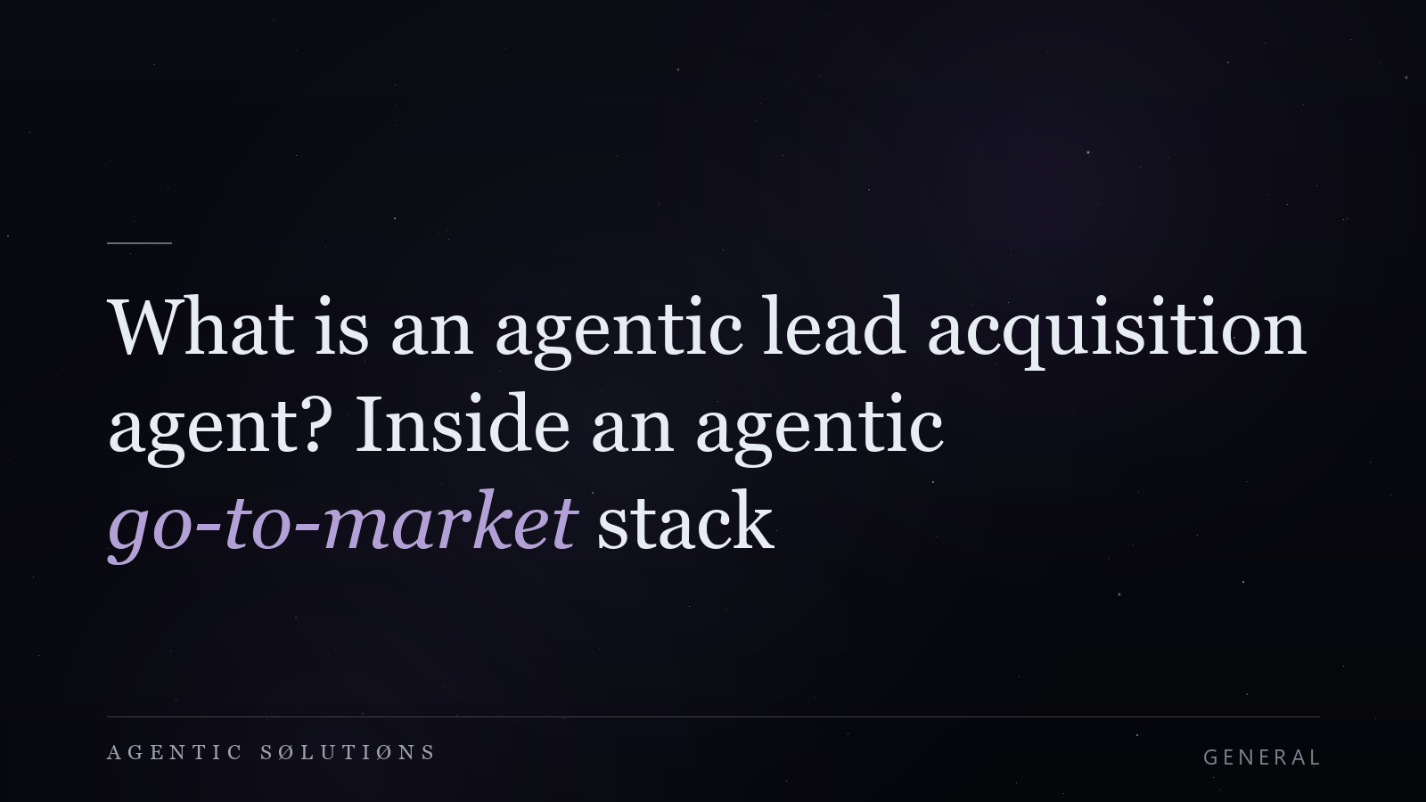 Dark galaxy hero card for the article: What is an agentic lead acquisition agent? Inside an agentic go-to-market stack
